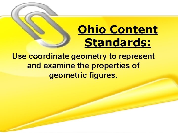 Ohio Content Standards: Use coordinate geometry to represent and examine the properties of geometric