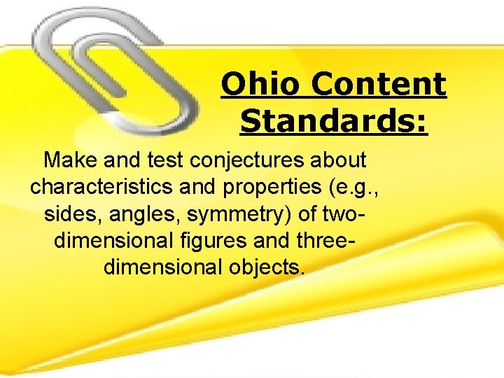 Ohio Content Standards: Make and test conjectures about characteristics and properties (e. g. ,