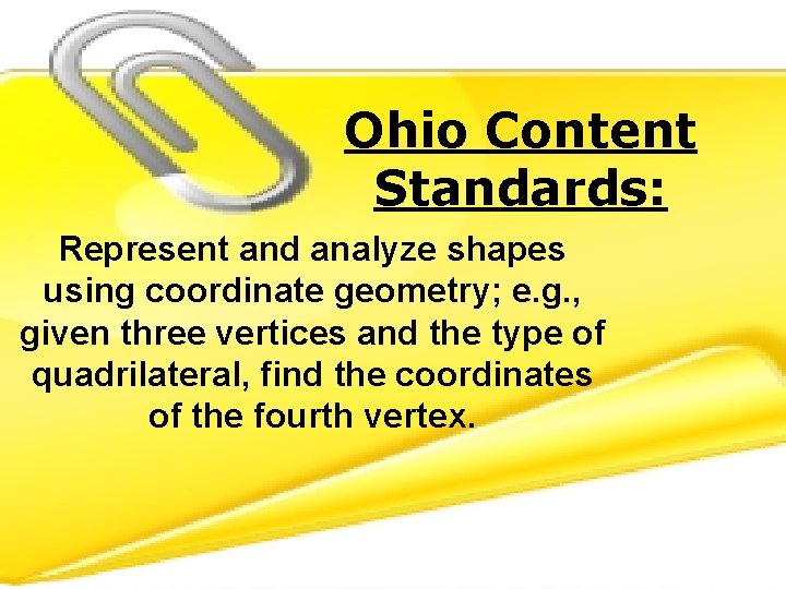 Ohio Content Standards: Represent and analyze shapes using coordinate geometry; e. g. , given