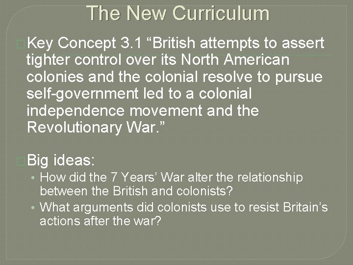 The New Curriculum �Key Concept 3. 1 “British attempts to assert tighter control over