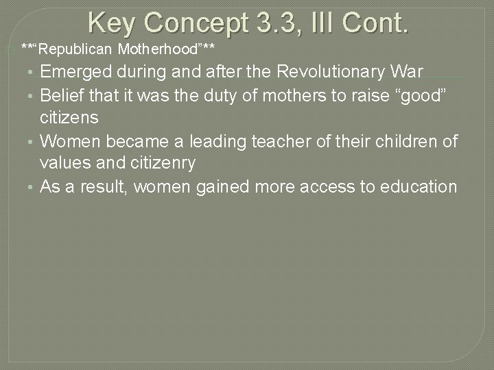 Key Concept 3. 3, III Cont. � **“Republican Motherhood”** • Emerged during and after