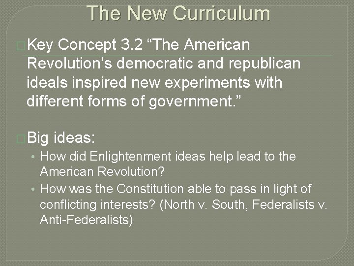 The New Curriculum �Key Concept 3. 2 “The American Revolution’s democratic and republican ideals