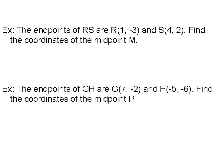 Ex: The endpoints of RS are R(1, -3) and S(4, 2). Find the coordinates