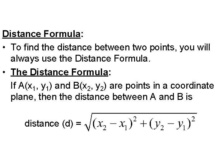 Distance Formula: • To find the distance between two points, you will always use