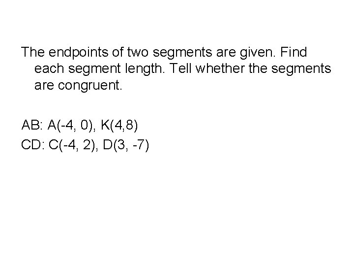 The endpoints of two segments are given. Find each segment length. Tell whether the