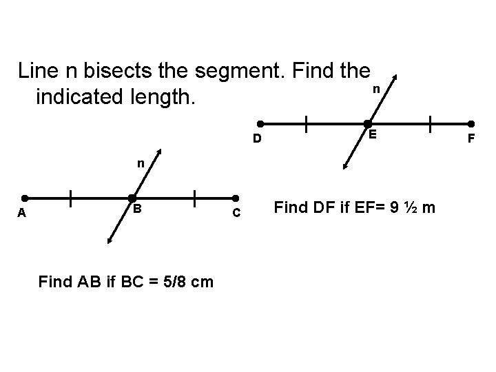 Line n bisects the segment. Find the n indicated length. D E n A