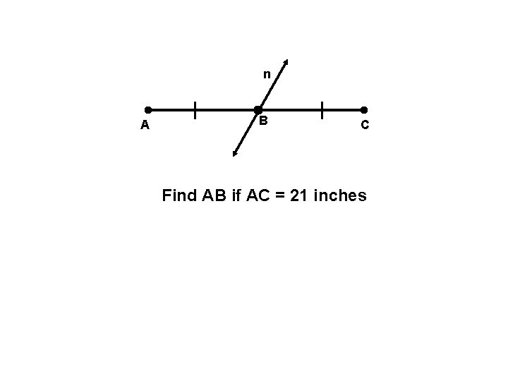 n A B C Find AB if AC = 21 inches 