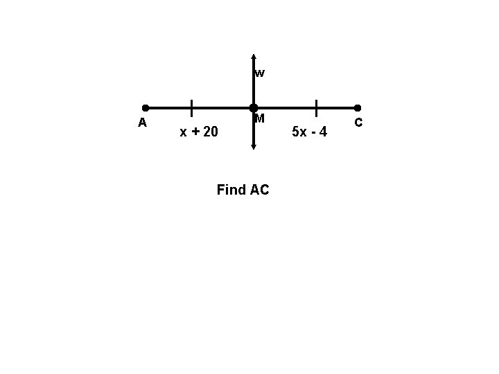 w A x + 20 M Find AC 5 x - 4 C 