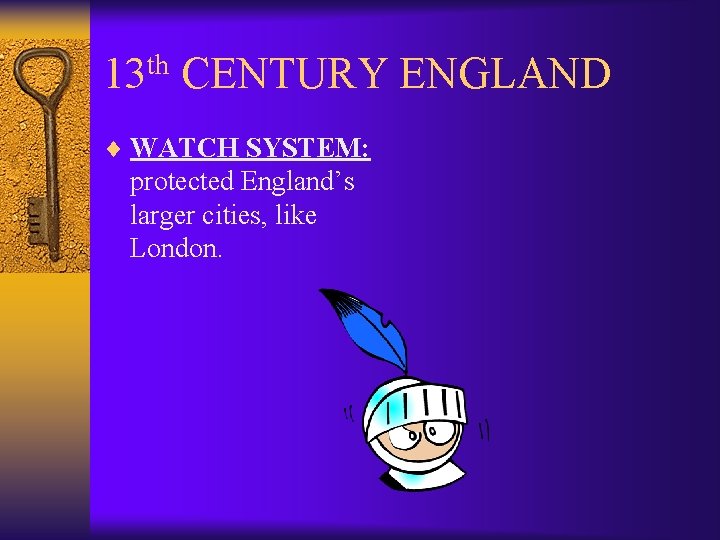 13 th CENTURY ENGLAND ¨ WATCH SYSTEM: protected England’s larger cities, like London. 