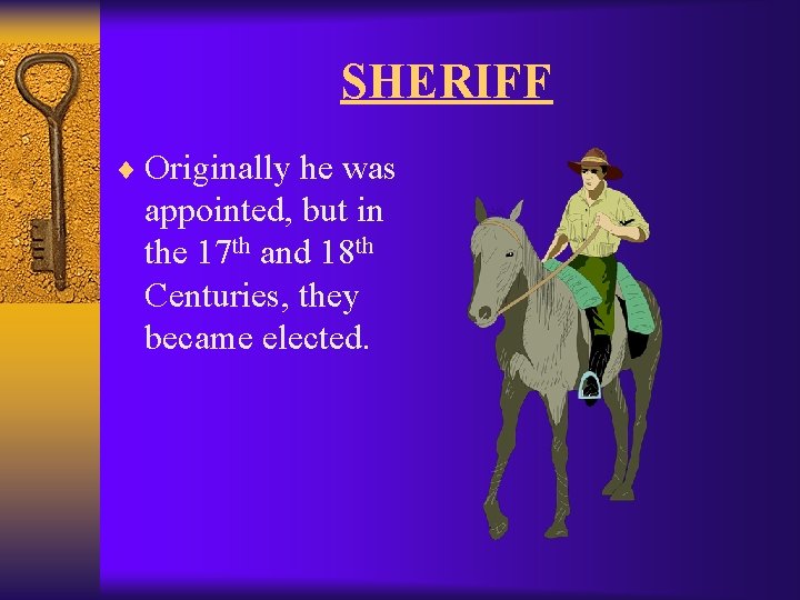 SHERIFF ¨ Originally he was appointed, but in the 17 th and 18 th