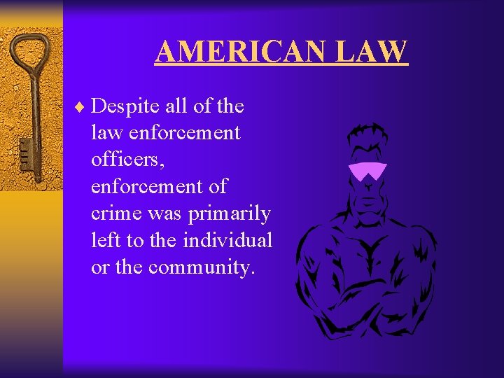 AMERICAN LAW ¨ Despite all of the law enforcement officers, enforcement of crime was