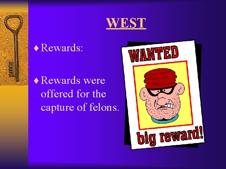 WEST ¨ Rewards: ¨ Rewards were offered for the capture of felons. 