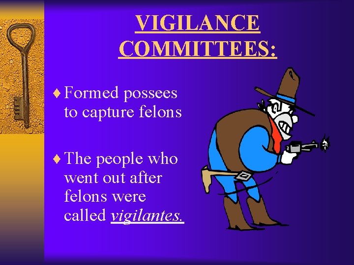 VIGILANCE COMMITTEES: ¨ Formed possees to capture felons ¨ The people who went out