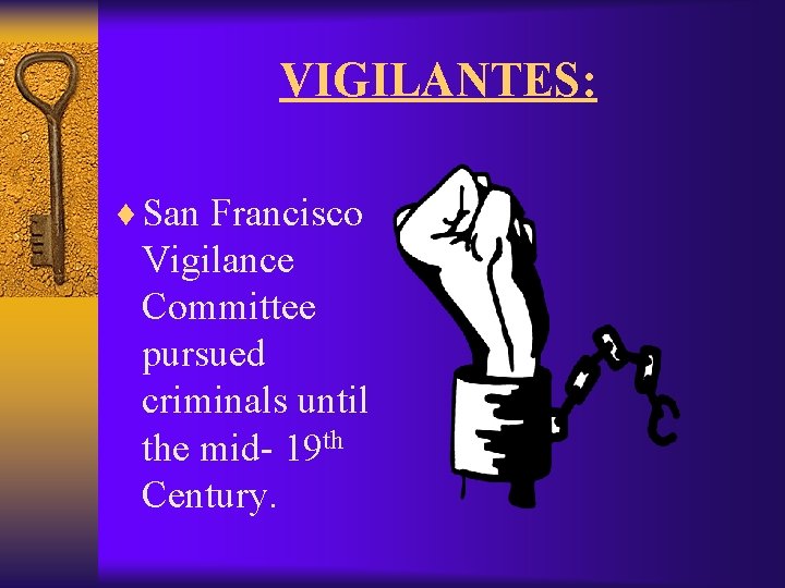 VIGILANTES: ¨ San Francisco Vigilance Committee pursued criminals until the mid- 19 th Century.