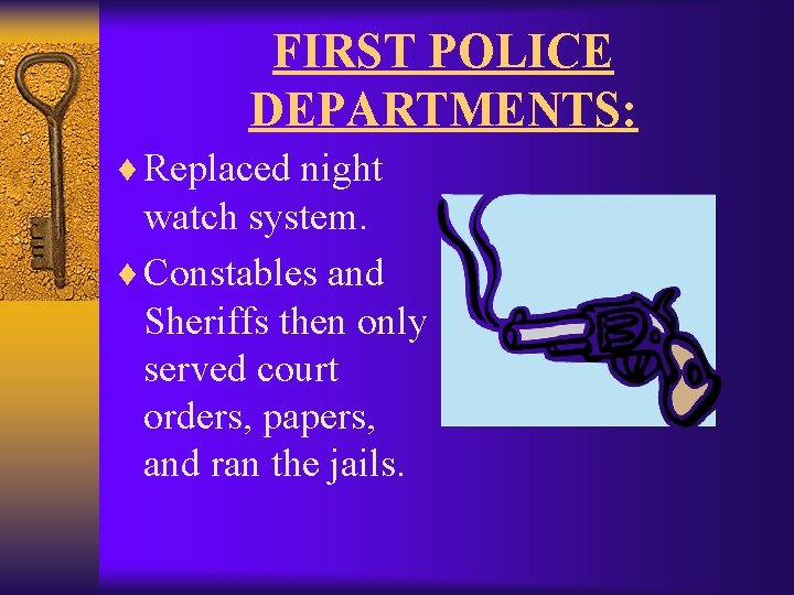 FIRST POLICE DEPARTMENTS: ¨ Replaced night watch system. ¨ Constables and Sheriffs then only