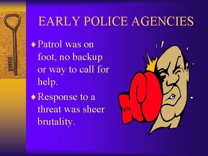 EARLY POLICE AGENCIES ¨ Patrol was on foot, no backup or way to call