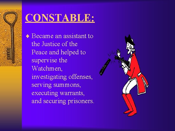 CONSTABLE: ¨ Became an assistant to the Justice of the Peace and helped to