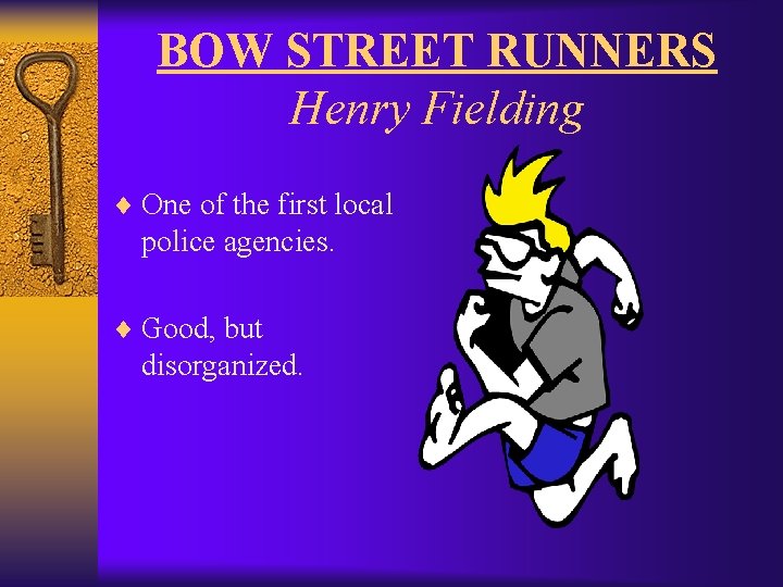 BOW STREET RUNNERS Henry Fielding ¨ One of the first local police agencies. ¨
