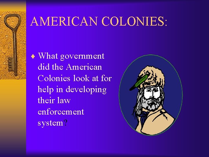 AMERICAN COLONIES: ¨ What government did the American Colonies look at for help in