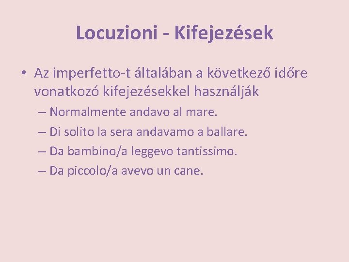 Locuzioni - Kifejezések • Az imperfetto-t általában a következő időre vonatkozó kifejezésekkel használják –