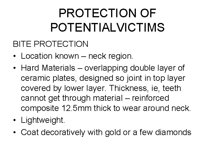 PROTECTION OF POTENTIALVICTIMS BITE PROTECTION • Location known – neck region. • Hard Materials