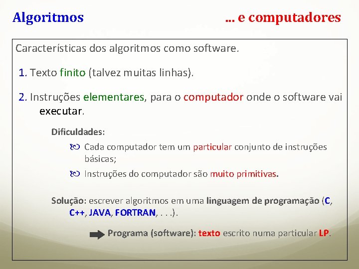 Algoritmos . . . e computadores Características dos algoritmos como software. 1. Texto finito Algoritmos . . . e computadores Características dos algoritmos como software. 1. Texto finito