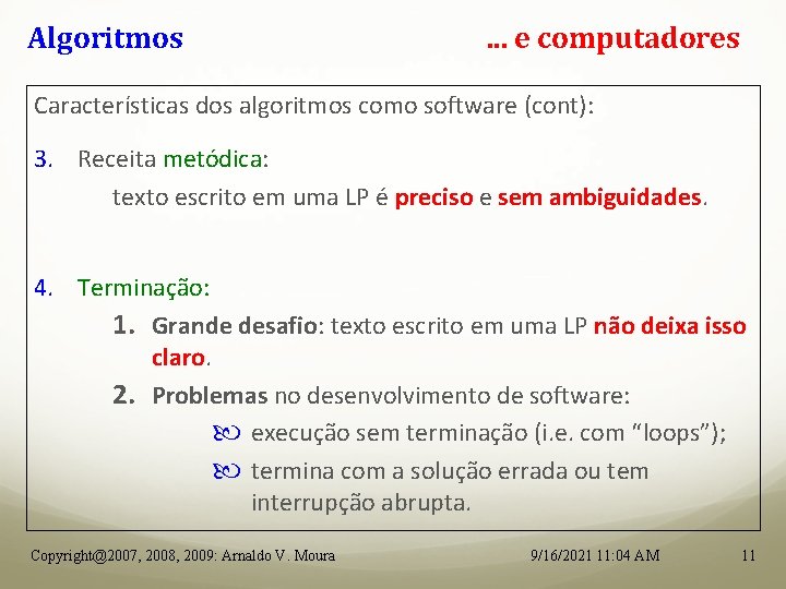 Algoritmos . . . e computadores Características dos algoritmos como software (cont): 3. Receita