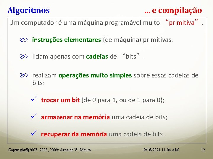 Algoritmos . . . e compilação Um computador é uma máquina programável muito “primitiva”.