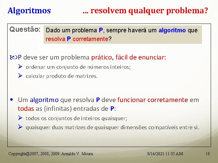 Algoritmos . . . resolvem qualquer problema? Questão: Dado um problema P, sempre haverá