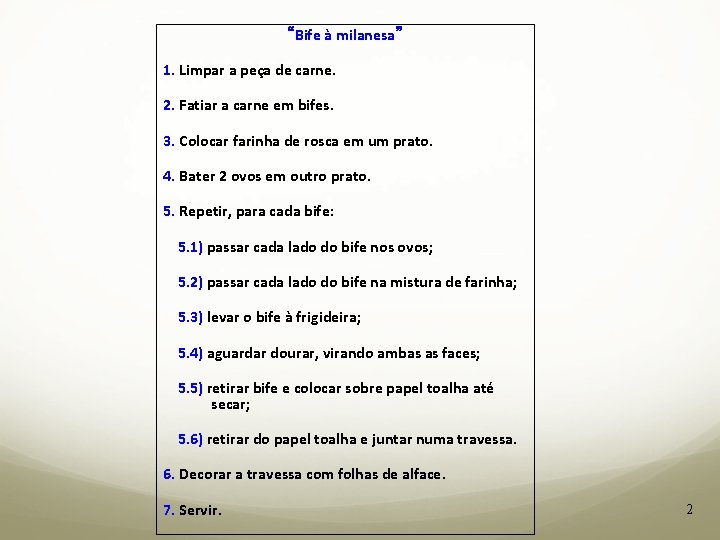 “Bife à milanesa” 1. Limpar a peça de carne. 2. Fatiar a carne em