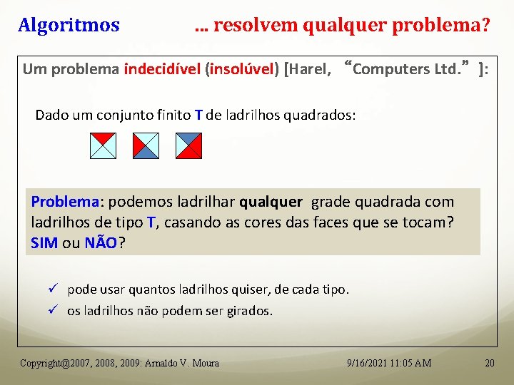 Algoritmos . . . resolvem qualquer problema? Um problema indecidível (insolúvel) [Harel, “Computers Ltd.