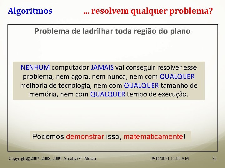 Algoritmos . . . resolvem qualquer problema? Problema de ladrilhar toda região do plano