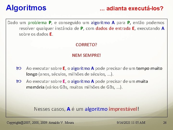 Algoritmos . . . adianta executá-los? Dado um problema P, e conseguido um algoritmo