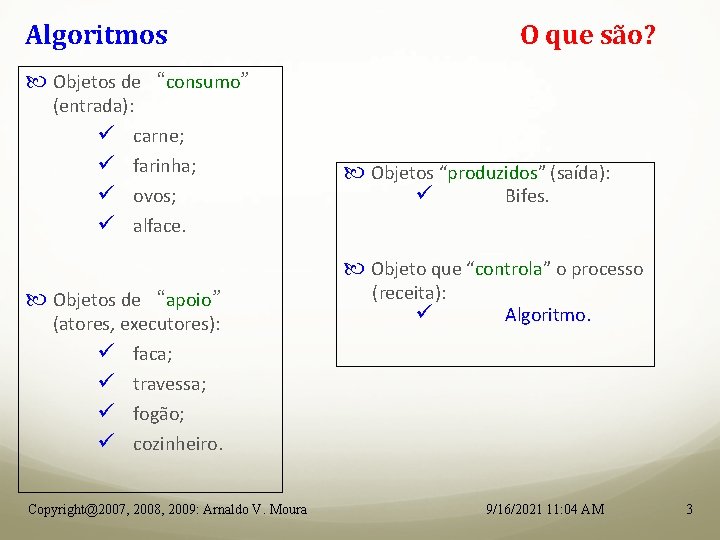 Algoritmos O que são? Objetos de “consumo” (entrada): ü carne; ü farinha; ü ovos;