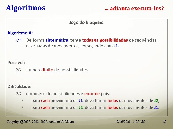 Algoritmos . . . adianta executá-los? Jogo do bloqueio Algoritmo A: De forma sistemática,