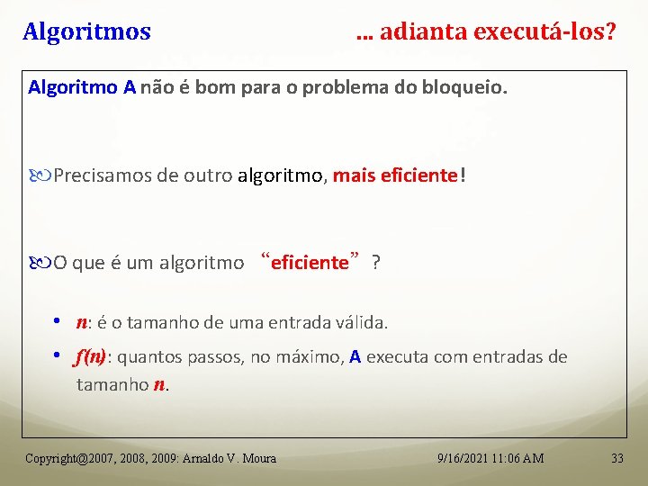 Algoritmos . . . adianta executá-los? Algoritmo A não é bom para o problema