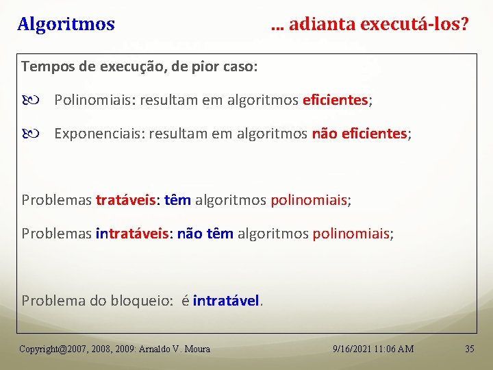 Algoritmos . . . adianta executá-los? Tempos de execução, de pior caso: Polinomiais: resultam