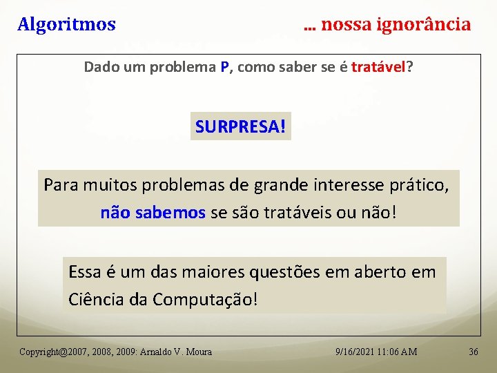 Algoritmos . . . nossa ignorância Dado um problema P, como saber se é