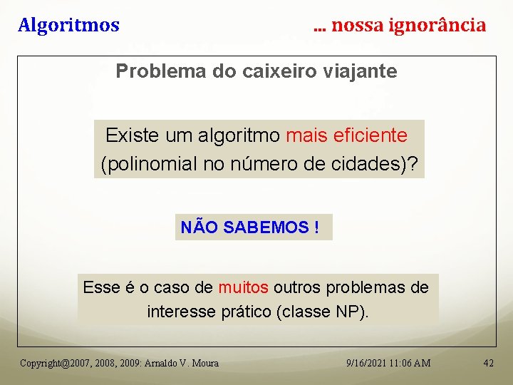 Algoritmos . . . nossa ignorância Problema do caixeiro viajante Existe um algoritmo mais