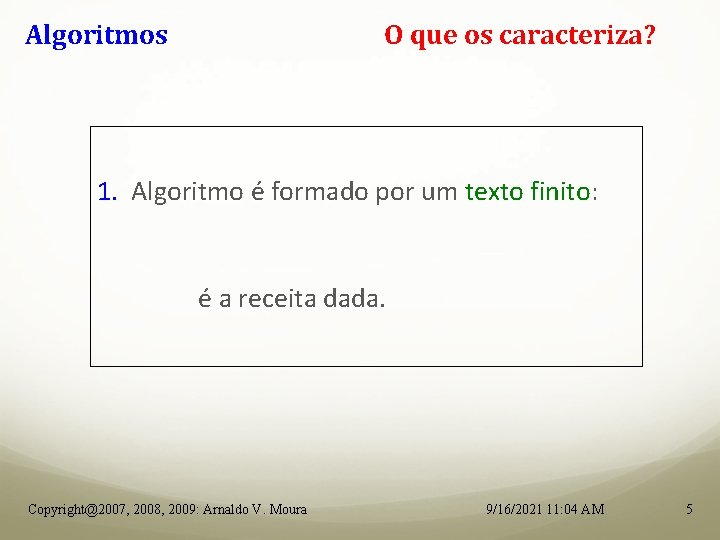 Algoritmos O que os caracteriza? 1. Algoritmo é formado por um texto finito: é