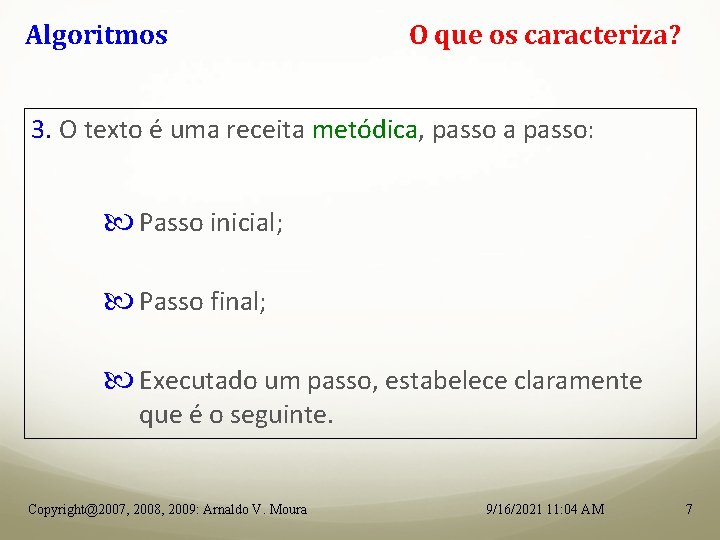 Algoritmos O que os caracteriza? 3. O texto é uma receita metódica, passo a