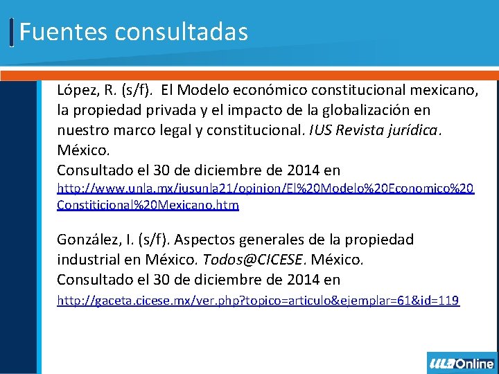 Fuentes consultadas López, R. (s/f). El Modelo económico constitucional mexicano, la propiedad privada y