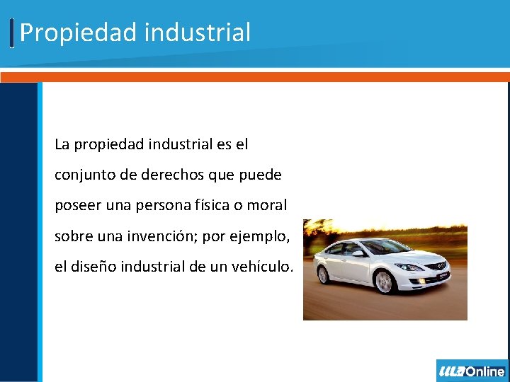 Propiedad industrial La propiedad industrial es el conjunto de derechos que puede poseer una