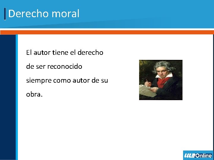 Derecho moral El autor tiene el derecho de ser reconocido siempre como autor de