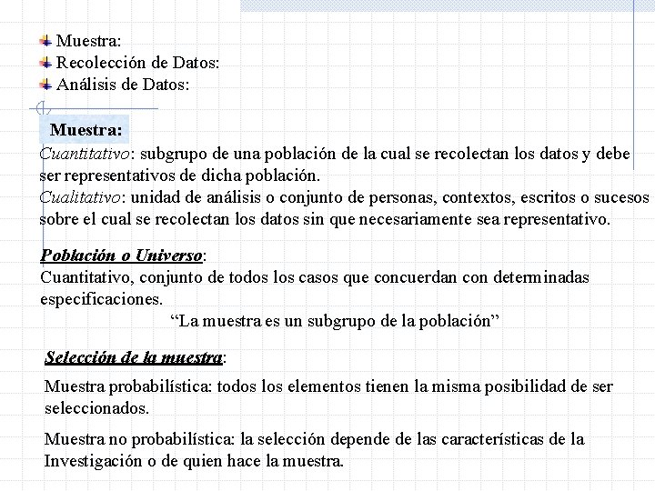 Muestra: Recolección de Datos: Análisis de Datos: Muestra: Cuantitativo: subgrupo de una población de