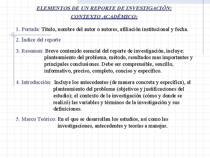 ELEMENTOS DE UN REPORTE DE INVESTIGACIÓN: CONTEXTO ACADÉMICO: 1. Portada: Titulo, nombre del autor