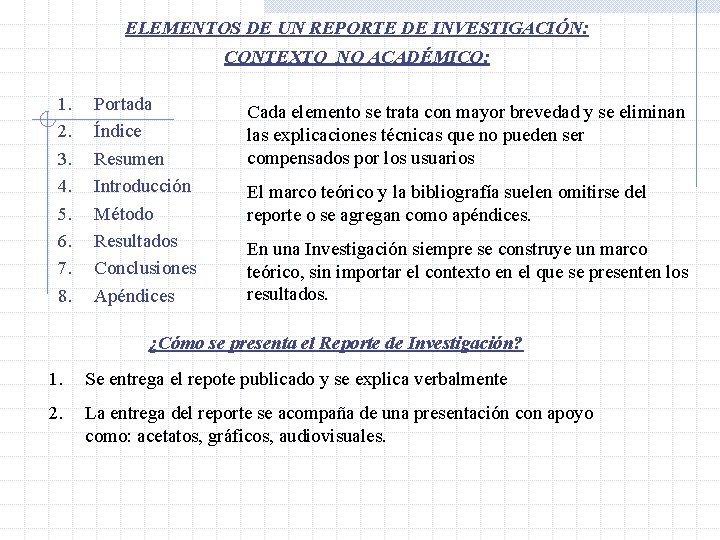 ELEMENTOS DE UN REPORTE DE INVESTIGACIÓN: CONTEXTO NO ACADÉMICO: 1. 2. 3. 4. 5.