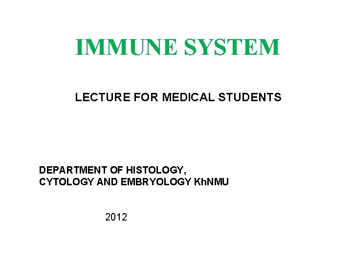 IMMUNE SYSTEM LECTURE FOR MEDICAL STUDENTS DEPARTMENT OF HISTOLOGY, CYTOLOGY AND EMBRYOLOGY Kh. NMU