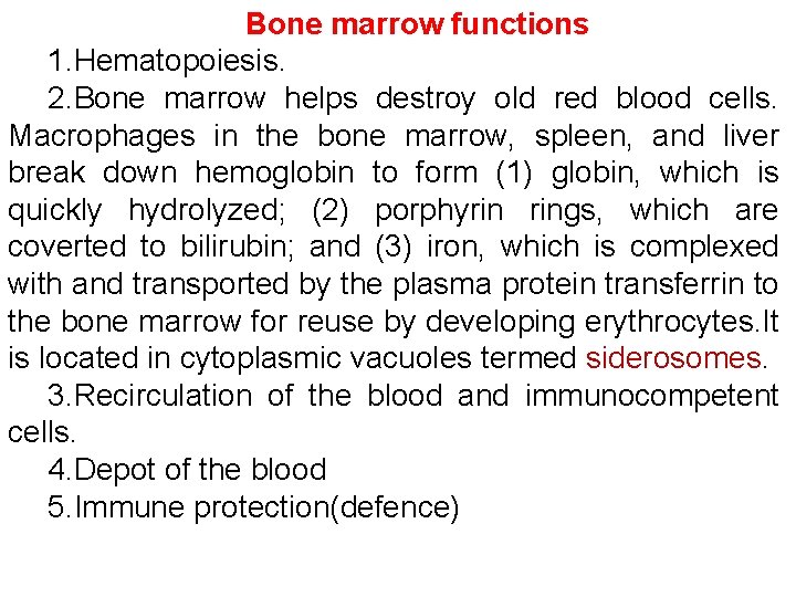 Bone marrow functions 1. Hematopoiesis. 2. Bone marrow helps destroy old red blood cells.