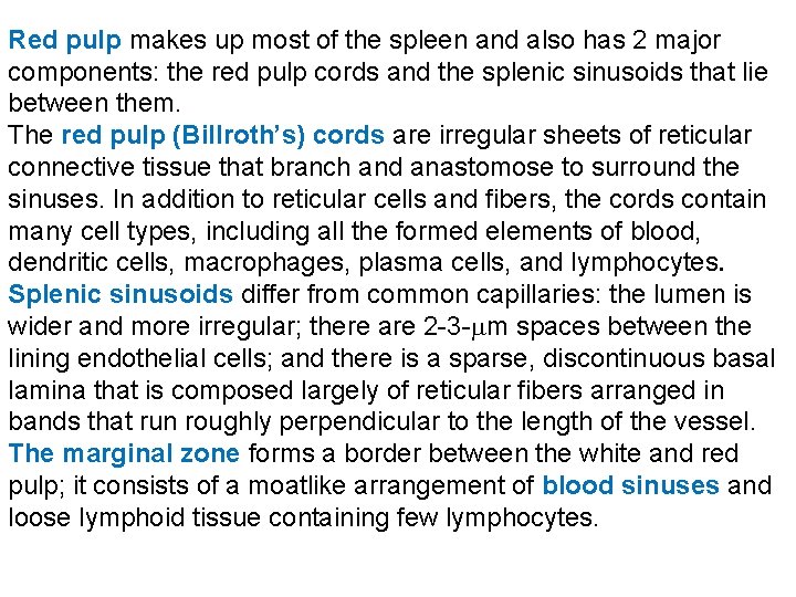 Red pulp makes up most of the spleen and also has 2 major components: